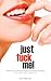 Just Fuck Me! - What Women Want Men to Know About Taking Control in the Bedroom (A Guide for Couples) - Revised Edition