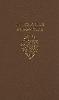 St. Patrick's Purgatory: Two Versions of Owayne Miles and The Vision of William of Stranton together with the long text of Tractatus De Purgatorio ... (Early English Text Society Original Series)
