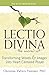 Lectio Divina the Sacred Art: Transforming Words & Images Into Heart-Centered Prayer