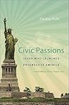 Civic Passions: Seven Who Launched Progressive America (and What They Teach Us)