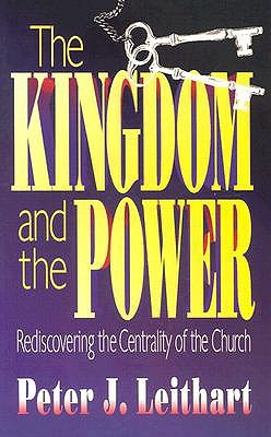 The Kingdom and the Power: Rediscovering the Centrality of the Church (Paperback)