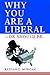 Why You Are a Liberal--Or Should Be