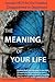 The Meaning of Your Life - ...