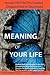 The Meaning of Your Life - Secular Help for the Puzzled, Disappointed or Depressed.