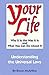 Your Life: Why It Is the Way It Is and What You Can Do About It - Understanding the Universal Laws