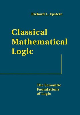 Classical Mathematical Logic: The Semantic Foundations of Logic (Hardcover)