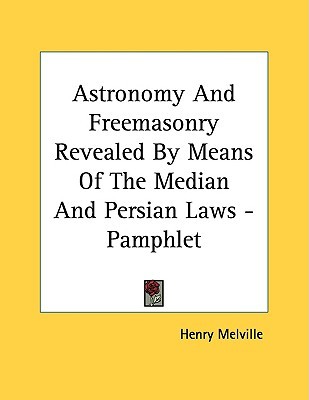Astronomy and Freemasonry Revealed by Means of the Median and Persian Laws (Paperback)