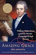 Amazing Grace: William Wilberforce and the Heroic Campaign to End Slavery