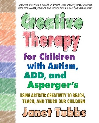 Creative Therapy for Children with Autism, ADD, and Asperger's: Using Artistic Creativity to Reach, Teach, and Touch Our Children (Paperback)