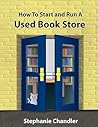 How to Start and Run a Used Bookstore by Stephanie Chandler