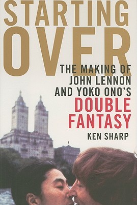 Starting Over: The Making of John Lennon and Yoko Ono's Double Fantasy (Hardcover)