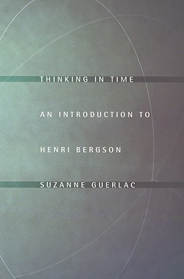 Thinking in Time: An Introduction to Henri Bergson (Paperback)