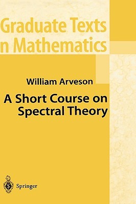 A Short Course on Spectral Theory (Graduate Texts in Mathematics, 209)