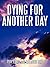 Dying for Another Day