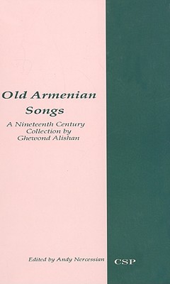 Old Armenian Songs: A Nineteenth Century Compilation by Ghewond Alishan (Hardcover)