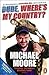 Dude, Where's My Country? by Michael Moore Dude, Where's My Country? by Michael Moore