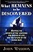 What Remains to Be Discovered: Mapping the Secrets of the Universe, the Origins of Life, and the Future of the Human Race