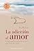 La adicion al amor: Cómo cambiar su forma de amarpara dejar de sufrir (Spanish Edition)