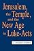 Jerusalem, the Temple, and the New Age in Luke-Acts
