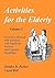 Activities for the Elderly: A Guide to Working With Residents With Significant Physical and Cognitive Disabilities (Activities Series)