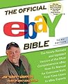 The Official eBay Bible: The Newly Revised and Updated Version of the Most Comprehensive eBay How-To Manual for Everyone from First-Time Users to eBay Experts The Official eBay Bible: The Newly Revised and Updated Version of the Most Comprehensive eBay How-To Manual for Everyone from First-Time Users to eBay Experts