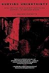 Burying Uncertainty: Risk and the Case Against Geological Disposal of Nuclear Waste Burying Uncertainty: Risk and the Case Against Geological Disposal of Nuclear Waste