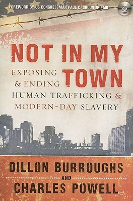 Not in My Town: Exposing and Ending Human Trafficking and Modern-Day Slavery (Paperback)