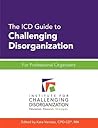 The ICD Guide to Challenging Disorganization by Kate Varness The ICD Guide to Challenging Disorganization by Kate Varness