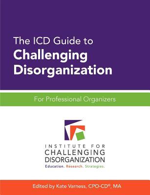 The ICD Guide to Challenging Disorganization: For Professional Organizers (Paperback)
