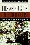 Lies and Lust in the Tudor Court by Margaret Doner