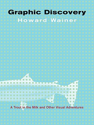 Graphic Discovery: A Trout in the Milk and Other Visual Adventures (Hardcover)