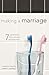 Making a Marriage: 7 Essent...