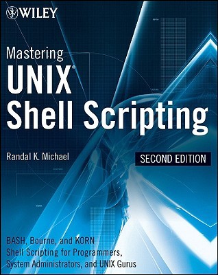 Mastering Unix Shell Scripting: Bash, Bourne, and Korn Shell Scripting for Programmers, System Administrators, and UNIX Gurus (Paperback)