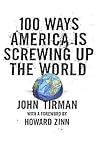 100 Ways America Is Screwing Up the World: Serious Political Satire on Corporate Influence, Science Denial, and America's Global Impact