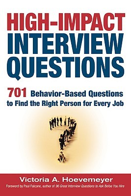 High-Impact Interview Questions: 701 Behavior-Based Questions to Find the Right Person for Every Job (Paperback)