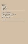 The Frog King: Occidental Fairy Tales, Fables and Anecdotes of Animals