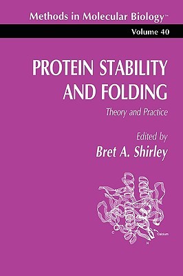 Methods in Molecular Biology, Volume 40: Protein Stability and Folding: Theory and Practice (Paperback)