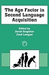 The Age Factor in Second Language Acquisition (Multilingual Matters) The Age Factor in Second Language Acquisition (Multilingual Matters)