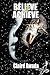 BELIEVE 2 ACHIEVE by Claire Awada BELIEVE 2 ACHIEVE by Claire Awada