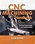CNC Machining Handbook: Building, Programming, and Implementation: Building, Programming, and Implementation