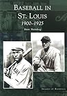 Baseball in St. Louis, 1900-1925 (MO) (Images of Baseball)