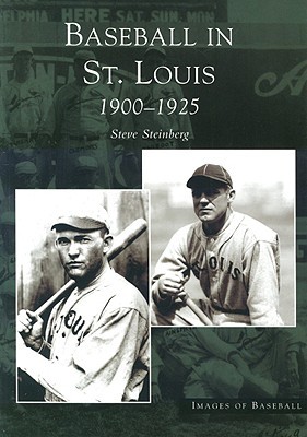 Baseball in St. Louis, 1900-1925 (MO) (Images of Baseball)