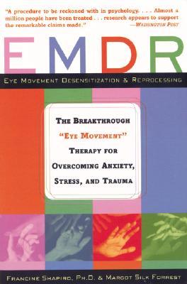 EMDR: The Breakthrough "Eye Movement" Therapy for Overcoming Anxiety, Stress, and Trauma