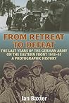 From Retreat to Defeat: The Last Years of the German Army on the Eastern Front 1943-45, A Photographic History