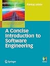 A Concise Introduction to Software Engineering (Undergraduate Topics in Computer Science) A Concise Introduction to Software Engineering (Undergraduate Topics in Computer Science)