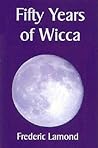 Fifty Years of Wicca by Frederic Lamond
