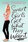 Smart Girls Get What They Want by Sarah Strohmeyer Smart Girls Get What They Want by Sarah Strohmeyer