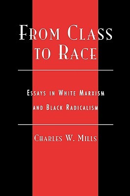 From Class to Race: Essays in White Marxism and Black Radicalism (New Critical Theory)