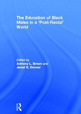 The Education of Black Males in a 'Post-Racial' World (Hardcover)