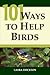 101 Ways To Help Birds by Laura Erickson